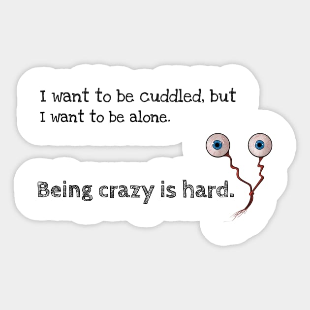 Being crazy is hard Sticker by Cyberchill